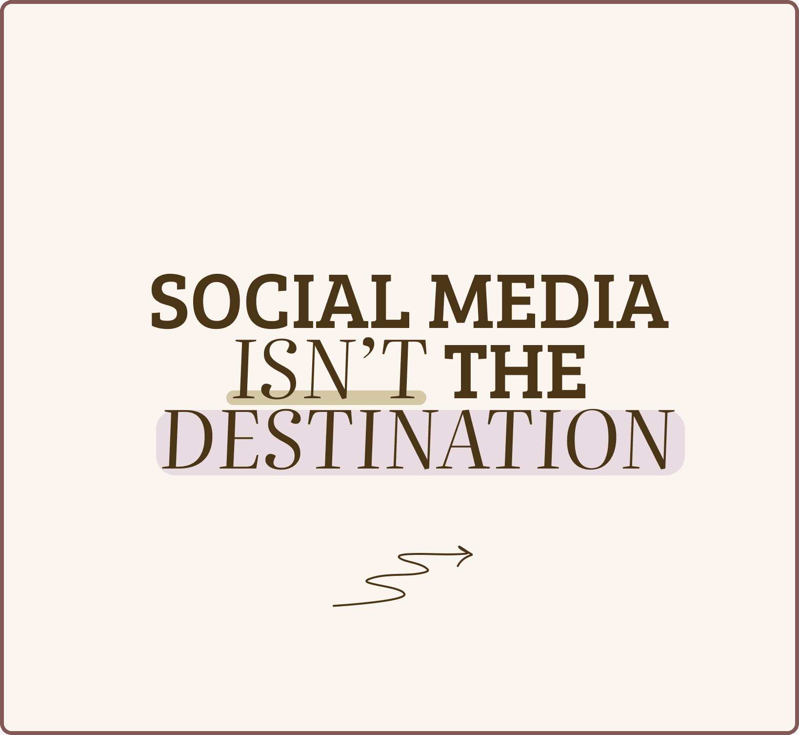 A plain background and the text 'social media isn't the destination'